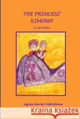 The Princess' Kimono MS Agnes Maria Trifontaine 9781532925771 Createspace Independent Publishing Platform