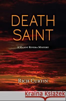 Death Saint: A Manny Rivera Mystery Rich Curtin 9781532925900