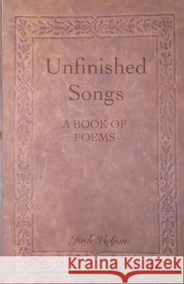 Unfinished Songs Josh Valjan 9781532926174 Createspace Independent Publishing Platform