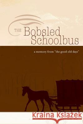 The Bobsled Schoolbus Helen Fay Stoltz-Wood 9781532926556 Createspace Independent Publishing Platform