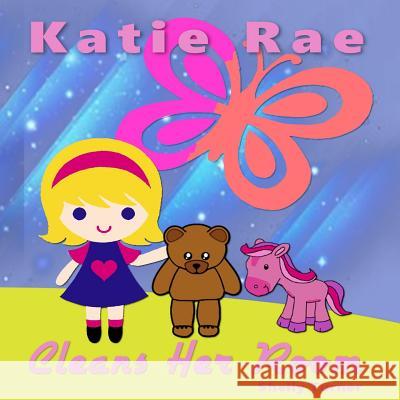 Katie Rae Cleans Her Room Shelly Turner 9781532926716