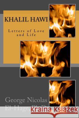 Khalil Hawi: Letters of Love and Life George Nicolas El-Hag 9781532926891 Createspace Independent Publishing Platform