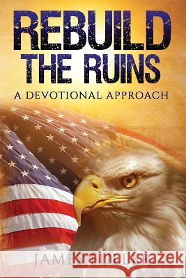 Rebuild the Ruins: A Devotional Approach James, E. Fuller 9781532927171