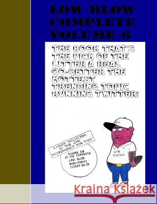 Low Blow Volume 6 Mr Aaron D. Poliwoda 9781532927744