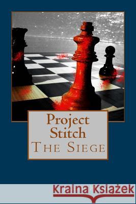 Project Stitch: The Siege MR Jared Henegar 9781532929014 Createspace Independent Publishing Platform