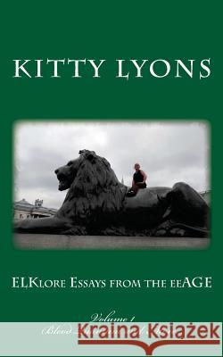ELKlore Essays from the eeAGE: Volume 1: Blood Quantum & More... Lyons, Kitty 9781532930317