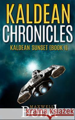 Kaldean Chronicles: Kaldean Sunset (Book I) Maxwell Bond 9781532930614 Createspace Independent Publishing Platform