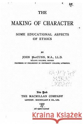 The making of character, some educational aspects of ethics Maccunn, John 9781532931215