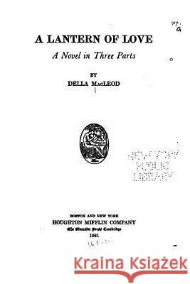 A Lantern of Love, A Novel in Three Parts MacLeod, Della 9781532932632