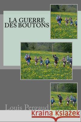 La guerre des boutons Pergaud, Louis 9781532935060 Createspace Independent Publishing Platform