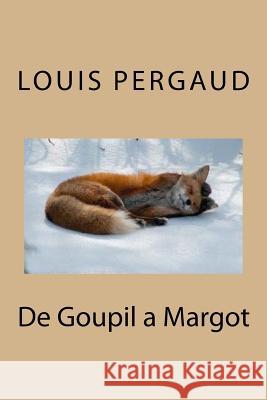 De Goupil a Margot Pergaud, Louis 9781532935275 Createspace Independent Publishing Platform