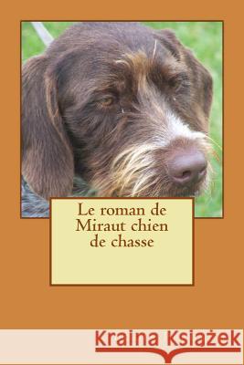 Le roman de Miraut chien de chasse Pergaud, Louis 9781532935411
