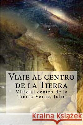 Viaje al centro de la Tierra: Viaje al centro de la Tierra Verne, Julio Edibooks 9781532935695 Createspace Independent Publishing Platform