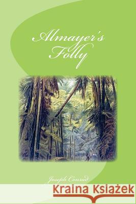 Almayer's Folly Joseph Conrad Edinson Saguez 9781532936425 Createspace Independent Publishing Platform