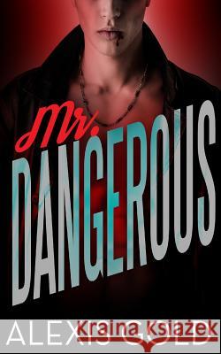 Mr. Dangerous Alexis Gold 9781532936456 Createspace Independent Publishing Platform