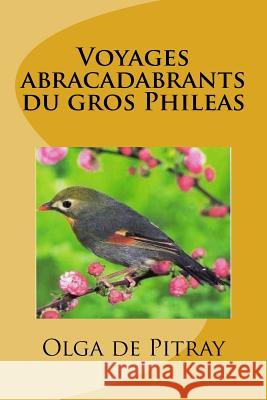 Voyages abracadabrants du gros Phileas De Pitray, Olga 9781532936807