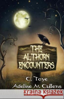 The Althorn Encounters Cody Toye Adelise Cullens Chandre Toye 9781532937620