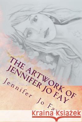 The Artwork of Jennifer Jo Fay Jennifer Jo Fay 9781532938382 