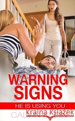 Warning Signs: He is using you Klein, Calvin 9781532938405 Createspace Independent Publishing Platform