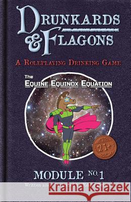 Drunkards and Flagons Module 1: The Equine Equinox Equation Eddie Delaney Eddie Delaney Christopher Sweetapple 9781532938603