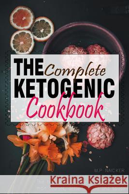 The Complete Ketogenic Cookbook: Over 100 recipes fulfilling all you Ketogenic diet cooking needs! [images included] Naicker, Malvin 9781532940224 Createspace Independent Publishing Platform
