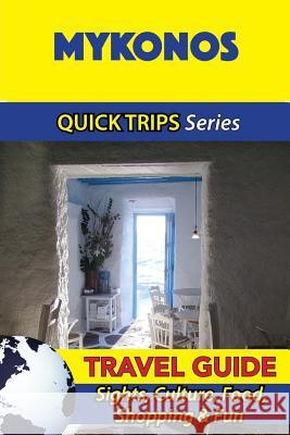 Mykonos Travel Guide (Quick Trips Series): Sights, Culture, Food, Shopping & Fun Raymond Stone 9781532941184 Createspace Independent Publishing Platform