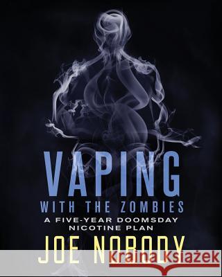 Vaping With The Zombines: A Five-Year Doomsday Nicotine Plan Ivester, E. T. 9781532941542 Createspace Independent Publishing Platform