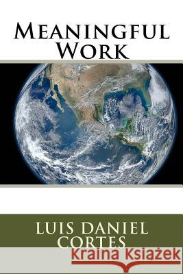 Meaningful Work Luis Daniel Cortes 9781532941856