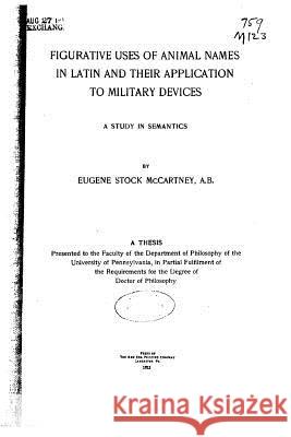 Figurative Uses of Animal Names in Latin and Their Application to Military Devices Eugene Stock McCartney 9781532942167 Createspace Independent Publishing Platform