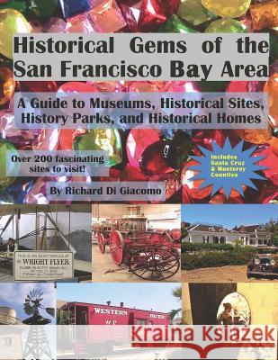 Historical Gems of the San Francisco Bay Area: A Guide to Museums, Historical Sites, History Parks, and Historical Homes Richard D Jerry D 9781532943195 Createspace Independent Publishing Platform