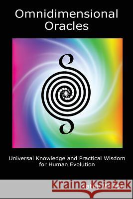 Omnidimensional Oracles: Universal Knowledge and Practical Wisdom for Human Evolution Kathy Wilson 9781532943218