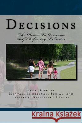 Decisions: The Power To Overcome Self-Defeating Behaviors Douglas, Sean Michael 9781532943867
