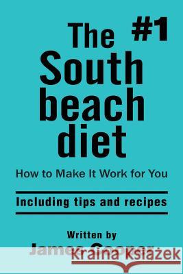 South beach diet: The #1 South Beach diet, How to make it work for you !: including tips and recipes Cooper, James 9781532945342