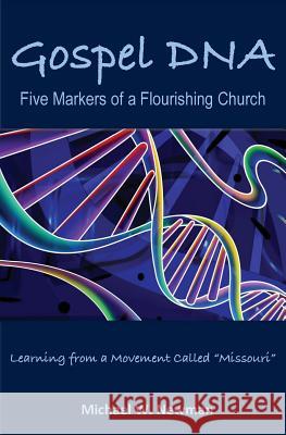 Gospel DNA: Five Markers of a Flourishing Church Michael W. Newman 9781532946417 Createspace Independent Publishing Platform