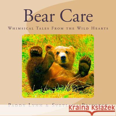 Bear Care: Whimsical Tales From the Wild Hearts Pritzker, Svetlana 9781532946424 Createspace Independent Publishing Platform