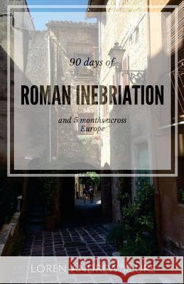 90 Days of Roman Inebriation Loren Klure 9781532947070 Createspace Independent Publishing Platform