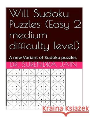 Will Sudoku puzzles (Easy 2 Medium level): A new variant of Sudoku puzzles Godwin, Bassey 9781532948848