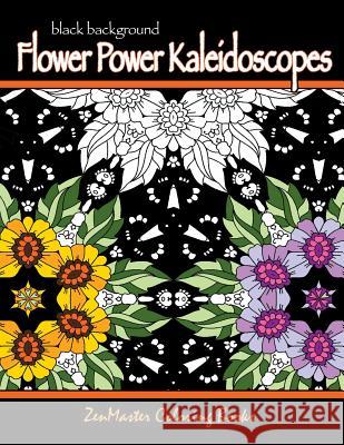 Black Background Flower Power Kaleidoscopes: Floral inspired kaleidoscope coloring designs for adults Zenmaster Coloring Books 9781532948992 Createspace Independent Publishing Platform