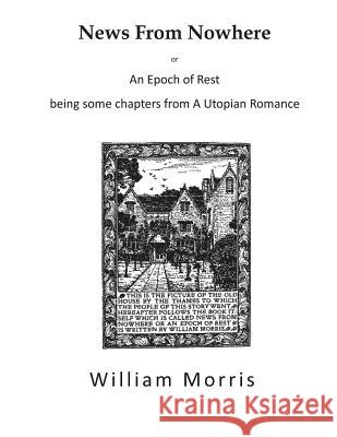 News from Nowhere: An Epoch of Rest - A Utopian Romance William Morris 9781532949616 Createspace Independent Publishing Platform