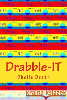 Drabble-IT: 100-word writing prompts for 366 days Deeth, Sheila 9781532949753