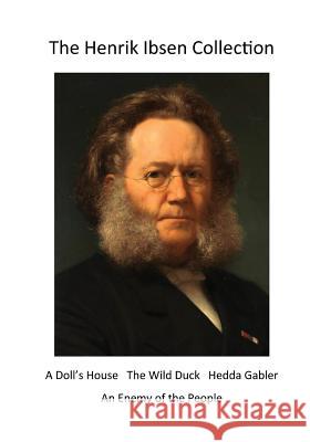 The Henrik Ibsen Collection: Classic Henrik Ibsen Plays Henrik Ibsen 9781532949777 Createspace Independent Publishing Platform