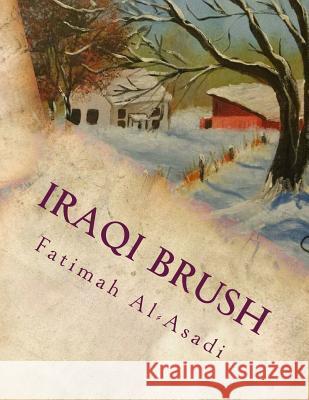 Iraqi Brush: Paintings of Fatimah Al-Asadi Fatimah Al-Asadi 9781532950018 Createspace Independent Publishing Platform