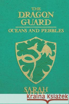 The Dragon Guard: Oceans and Pebbles Sarah Hite 9781532950506 Createspace Independent Publishing Platform