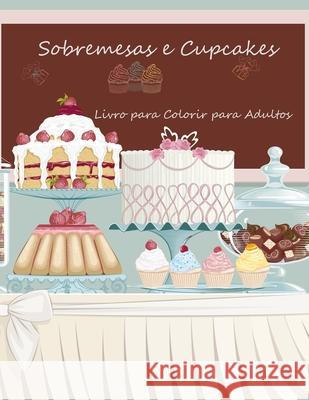 Livro para Colorir de Sobremesas e Cupcakes para Adultos 1 Nick Snels 9781532952128 Createspace Independent Publishing Platform