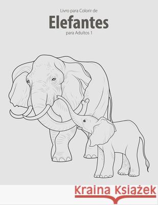 Livro para Colorir de Elefantes para Adultos 1 Nick Snels 9781532952135 Createspace Independent Publishing Platform