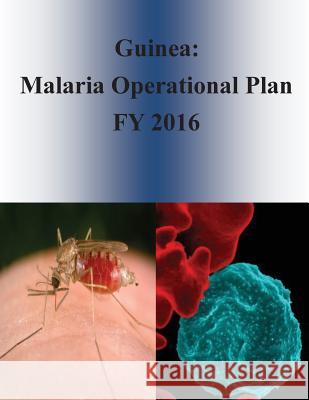 Guinea: Malaria Operational Plan FY 2016 Penny Hill Press 9781532952715 Createspace Independent Publishing Platform