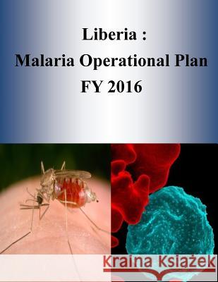 Liberia: Malaria Operational Plan FY 2016 Penny Hill Press 9781532952777 Createspace Independent Publishing Platform