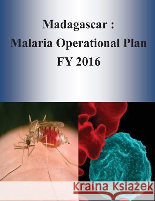 Madagascar: Malaria Operational Plan FY 2016 Penny Hill Press 9781532952883 Createspace Independent Publishing Platform