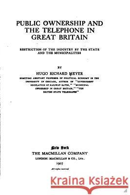 Public ownership and the telephone in Great Britain Meyer, Hugo Richard 9781532953019 Createspace Independent Publishing Platform
