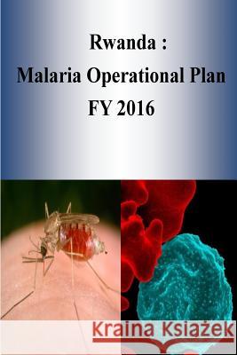 Rwanda: Malaria Operational Plan FY 2016 Penny Hill Press 9781532953279 Createspace Independent Publishing Platform